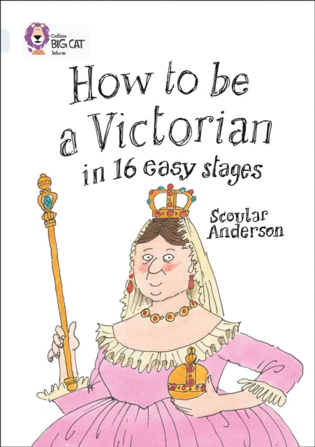 How to be a Victorian in 16 Easy Stages: Band 17/Diamond (Collins Big Cat)