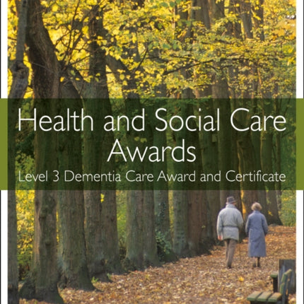 Health and Social Care Awards – Health and Social Care: Level 3 Dementia Care Award and Certificate