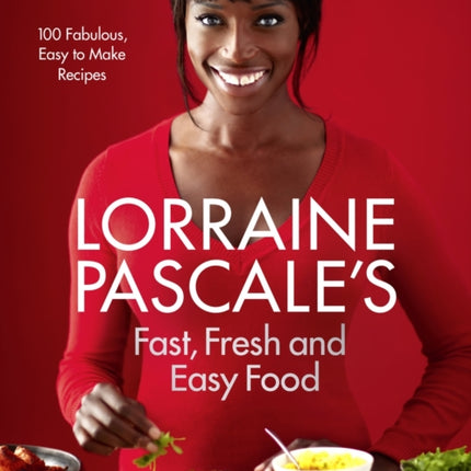 Lorraine Pascale’s Fast, Fresh and Easy Food