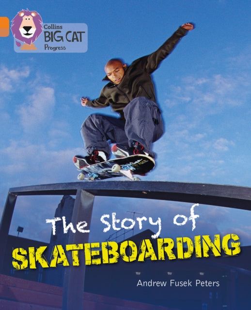 The Story of Skateboarding: Band 06 Orange/Band 12 Copper (Collins Big Cat Progress)