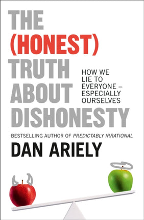 The (Honest) Truth About Dishonesty: How We Lie to Everyone – Especially Ourselves