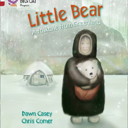 Little Bear: A folktale from Greenland: Band 10 White/Band 14 Ruby (Collins Big Cat Progress)