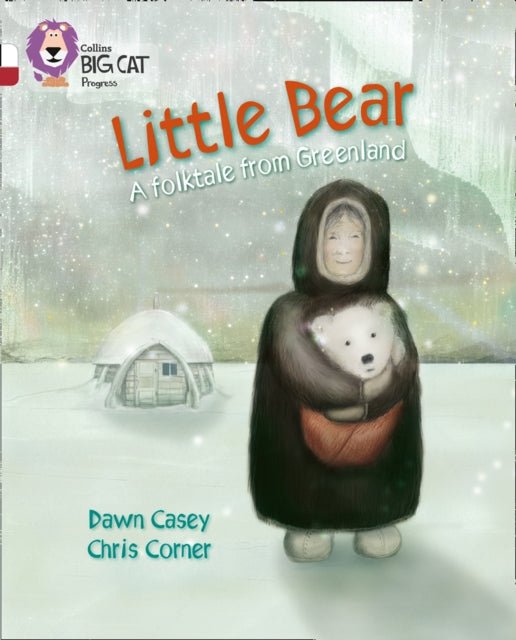 Little Bear: A folktale from Greenland: Band 10 White/Band 14 Ruby (Collins Big Cat Progress)