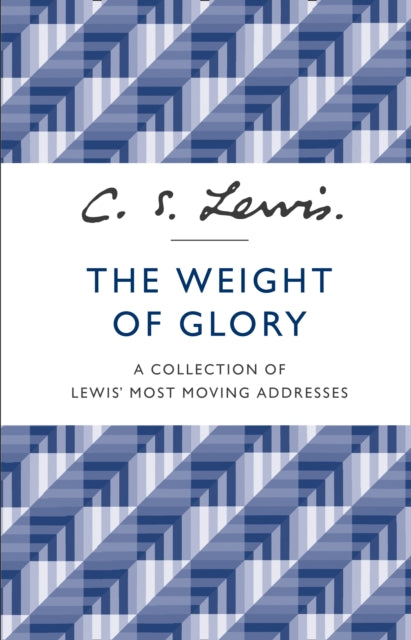 The Weight of Glory: A Collection of Lewis’ Most Moving Addresses