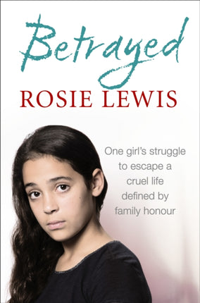 Betrayed One Girls struggle to escape a cruel life defined by family honour The heartbreaking true story of a struggle to escape a cruel life defined by family honour
