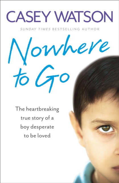 Nowhere to Go: The heartbreaking true story of a boy desperate to be loved