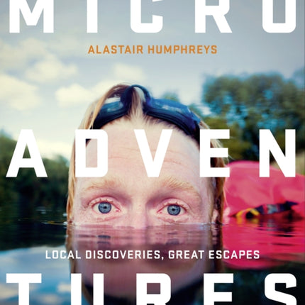 Microadventures: Local Discoveries for Great Escapes