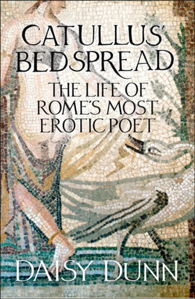 Catullus Bedspread The Life of Romes Most Erotic Poet