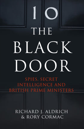 The Black Door: Spies, Secret Intelligence and British Prime Ministers