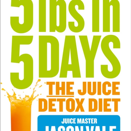 5LBs in 5 Days: The Juice Detox Diet