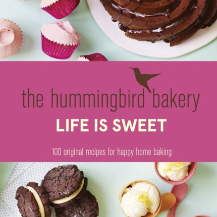 The Hummingbird Bakery Life is Sweet: 100 original recipes for happy home baking