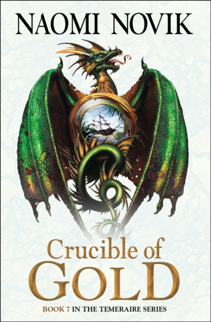 Crucible of Gold (The Temeraire Series, Book 7)