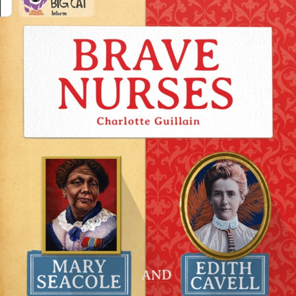 Brave Nurses: Mary Seacole and Edith Cavell: Band 10/White (Collins Big Cat)