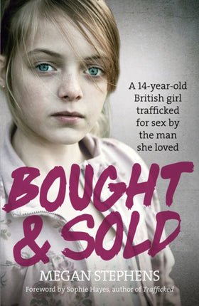 Bought and Sold A 14YearOld British Girl Trafficked for Sex by the Man She Loved