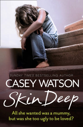 Skin Deep: All she wanted was a mummy, but was she too ugly to be loved?