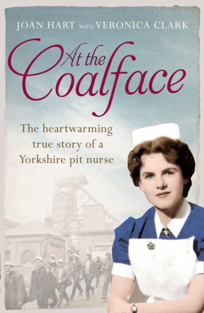 At the Coalface Heartwarming true story of a Yorkshire pit nurse The memoir of a pit nurse