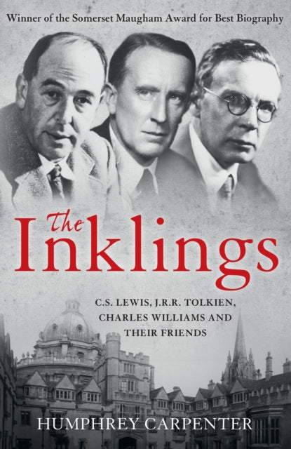 The Inklings: C. S. Lewis, J. R. R. Tolkien, Charles Williams and Their Friends