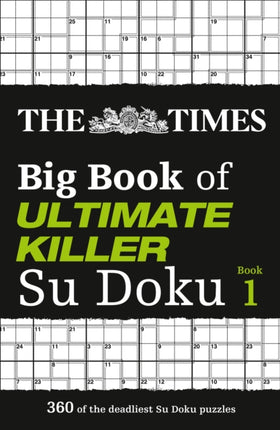 The Times Big Book of Ultimate Killer Su Doku: 360 of the deadliest Su Doku puzzles (The Times Su Doku)