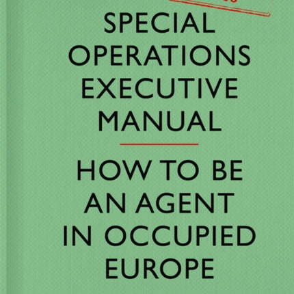 SOE Manual: How to be an Agent in Occupied Europe