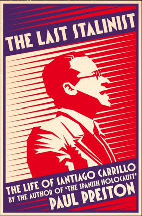 THE LAST STALINIST The Life of Santiago Carrillo