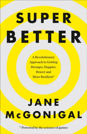 SuperBetter: How a gameful life can make you stronger, happier, braver and more resilient