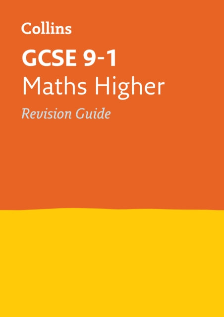 GCSE 9-1 Maths Higher Revision Guide: Ideal for the 2024 and 2025 exams (Collins GCSE Grade 9-1 Revision)