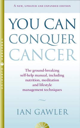 You Can Conquer Cancer: The ground-breaking self-help manual including nutrition, meditation and lifestyle management techniques