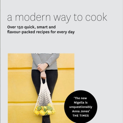 A Modern Way to Cook: Over 150 quick, smart and flavour-packed recipes for every day