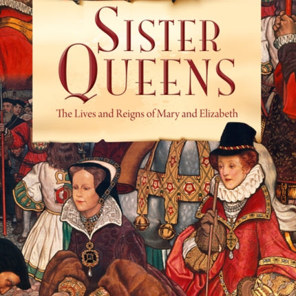 Sister Queens: The Lives and Reigns of Mary and Elizabeth: Band 15/Emerald (Collins Big Cat)