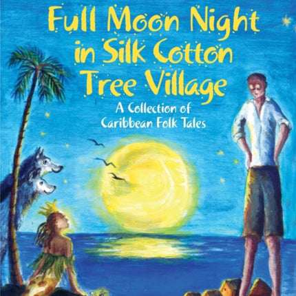 Full Moon Night in Silk Cotton Tree Village: A Collection of Caribbean Folk Tales: Band 15/Emerald (Collins Big Cat)