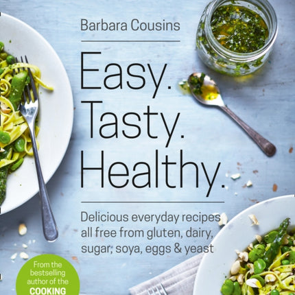 Easy Tasty Healthy: All recipes free from gluten, dairy, sugar, soya, eggs and yeast