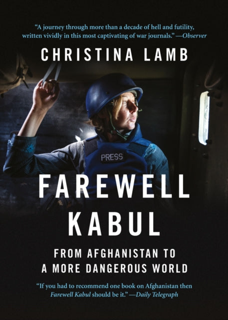 Farewell Kabul: From Afghanistan To A More Dangerous World