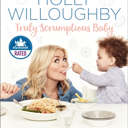 Truly Scrumptious Baby: My complete feeding and weaning plan for 6 months and beyond