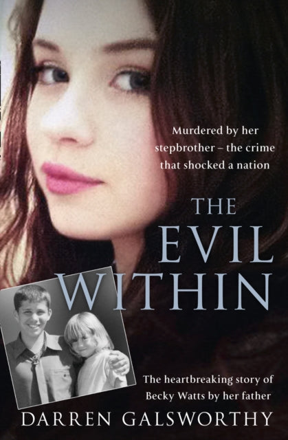 The Evil Within: Murdered by her stepbrother – the crime that shocked a nation. The heartbreaking story of Becky Watts by her father