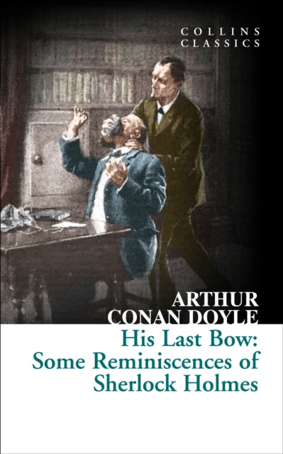 His Last Bow Some Reminiscences of Sherlock Holmes Collins Classics