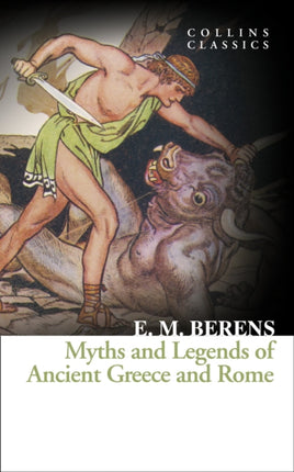 Myths and Legends of Ancient Greece and Rome (Collins Classics)