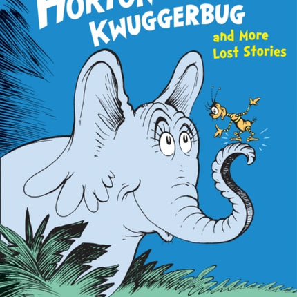 Horton and the Kwuggerbug and More Lost Stories