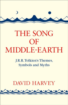 The Song of Middle-earth: J. R. R. Tolkien’s Themes, Symbols and Myths