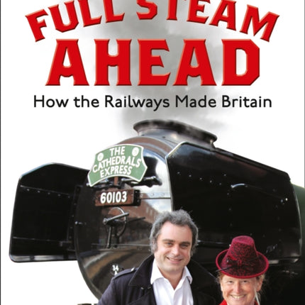 Full Steam Ahead: How the Railways Made Britain