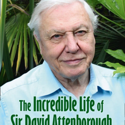 The Incredible Life of Sir David Attenborough