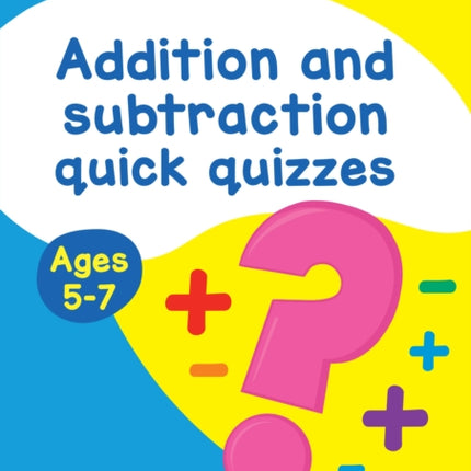 Addition & Subtraction Quick Quizzes Ages 5-7: Ideal for home learning (Collins Easy Learning KS1)