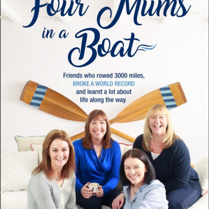 Four Mums in a Boat Friends who rowed 3000 miles