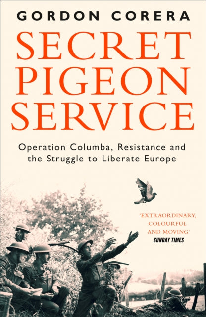 Secret Pigeon Service: Operation Columba, Resistance and the Struggle to Liberate Europe