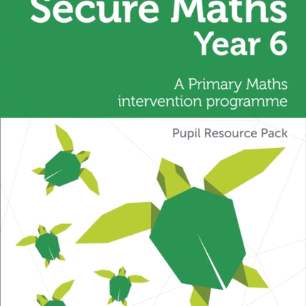 Secure Year 6 Maths Pupil Resource Pack A Primary Maths intervention programme Secure Maths