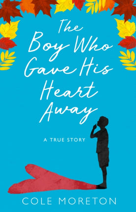 The Boy Who Gave His Heart Away A Death that Brought the Gift of Life