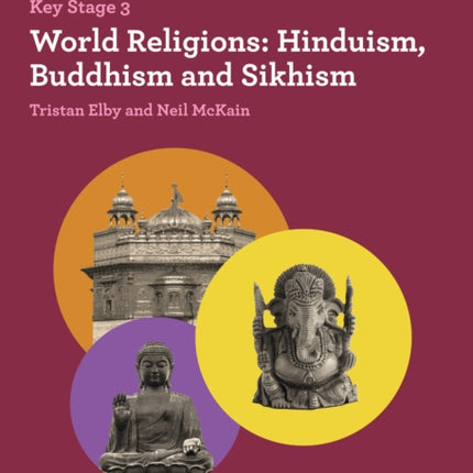 World Religions: Hinduism, Buddhism and Sikhism (KS3 Knowing Religion)