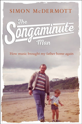 The Songaminute Man: How music brought my father home again