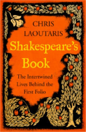 Shakespeare’s Book: The Intertwined Lives Behind the First Folio