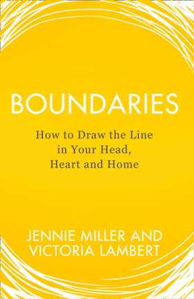 Boundaries How to Draw the Line in Your Head Heart and Home
