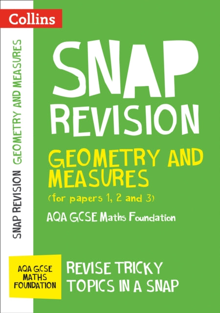 AQA GCSE 9-1 Maths Foundation Geometry and Measures (Papers 1, 2 & 3) Revision Guide: Ideal for the 2024 and 2025 exams (Collins GCSE Grade 9-1 SNAP Revision)